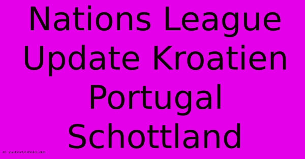 Nations League Update Kroatien Portugal Schottland