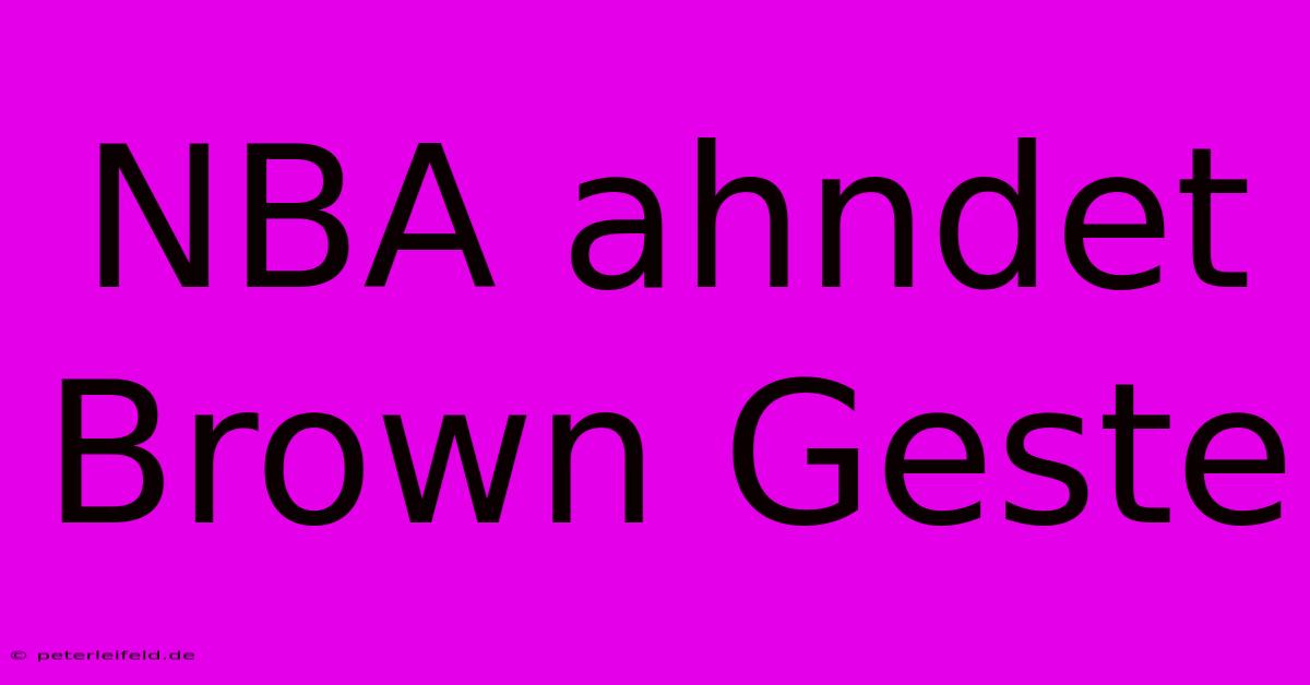 NBA Ahndet Brown Geste