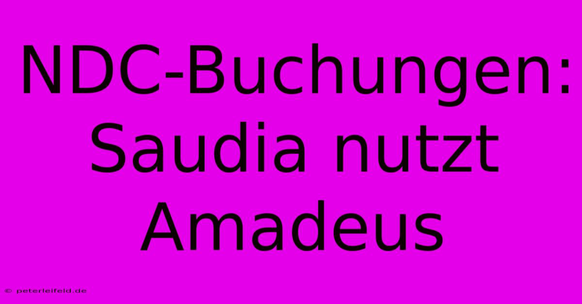 NDC-Buchungen: Saudia Nutzt Amadeus