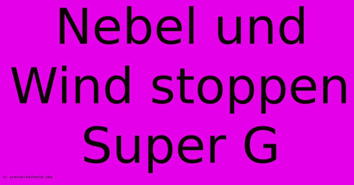 Nebel Und Wind Stoppen Super G