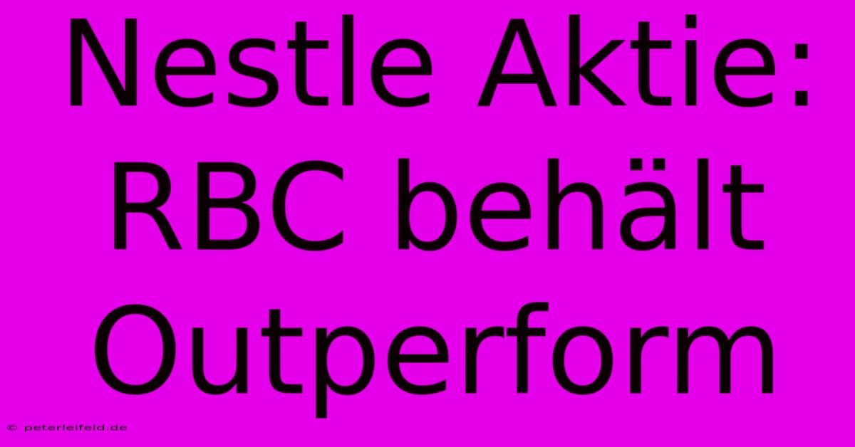 Nestle Aktie: RBC Behält Outperform