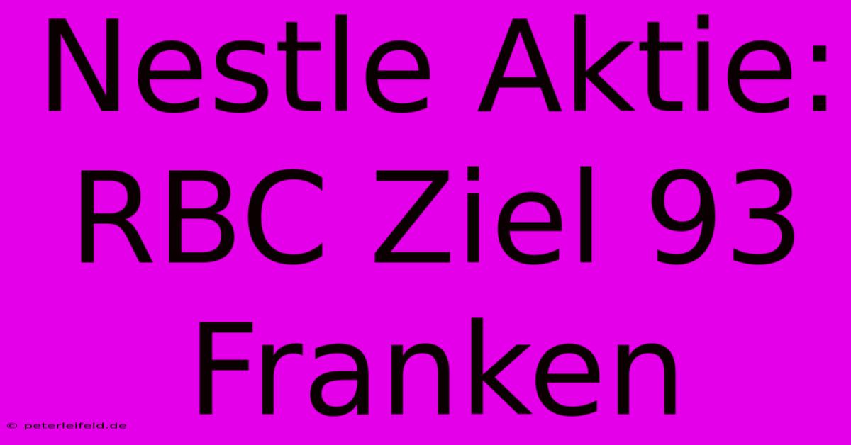 Nestle Aktie: RBC Ziel 93 Franken