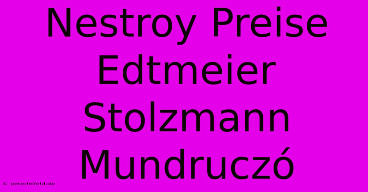 Nestroy Preise Edtmeier Stolzmann Mundruczó