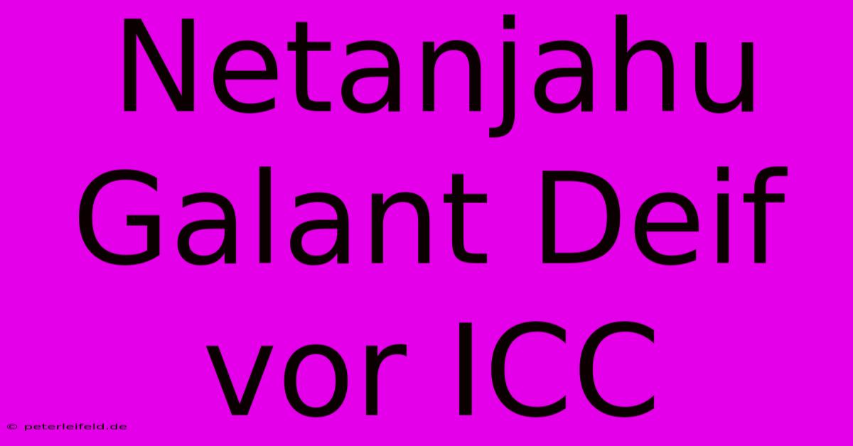 Netanjahu Galant Deif Vor ICC