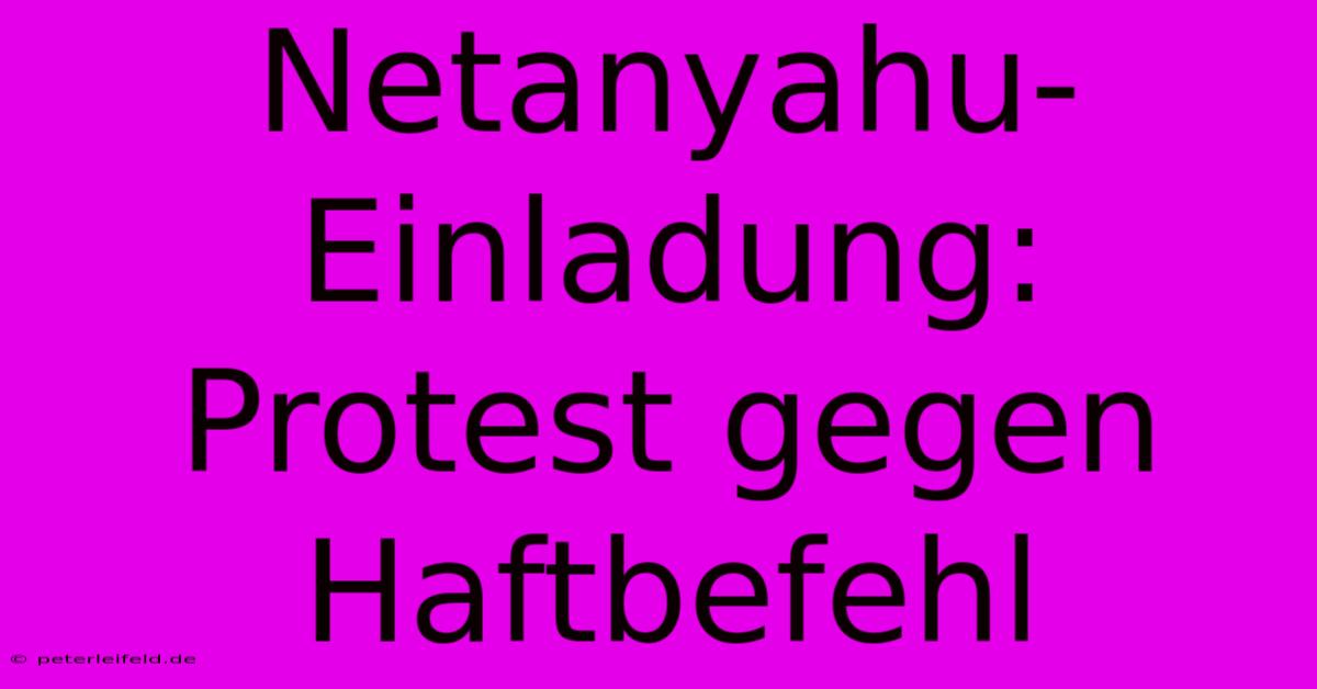 Netanyahu-Einladung: Protest Gegen Haftbefehl