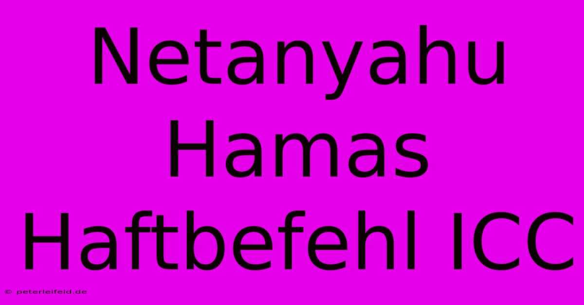 Netanyahu Hamas Haftbefehl ICC