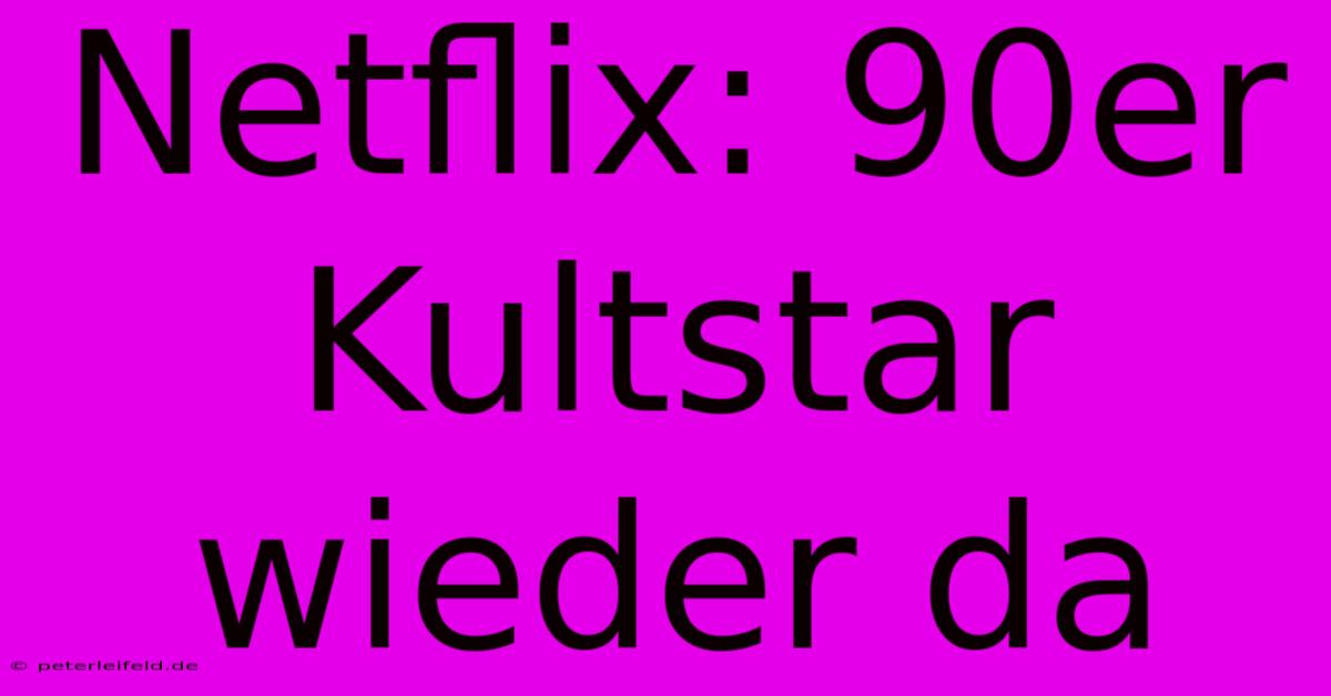 Netflix: 90er Kultstar Wieder Da