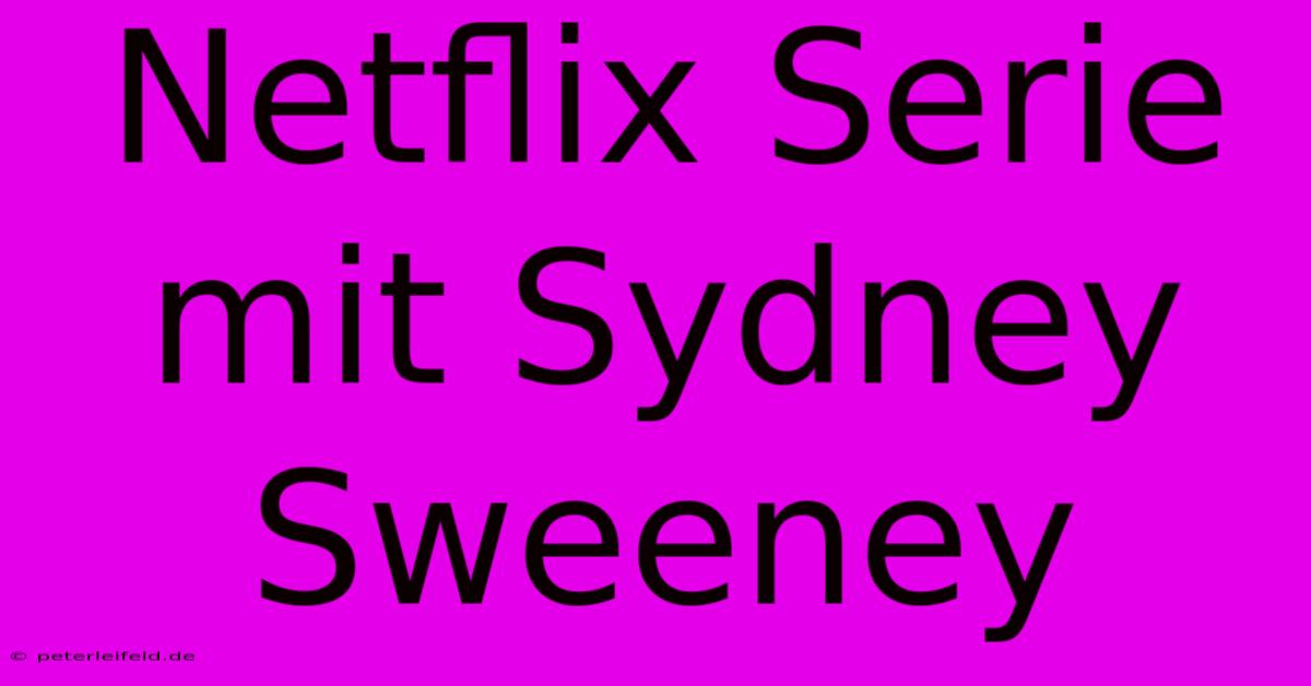 Netflix Serie Mit Sydney Sweeney