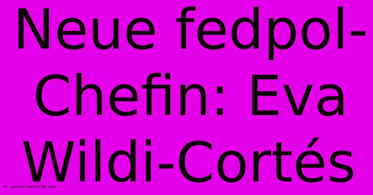 Neue Fedpol-Chefin: Eva Wildi-Cortés