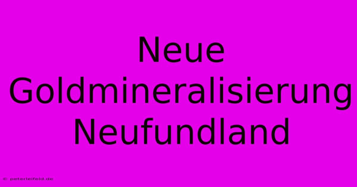 Neue Goldmineralisierung Neufundland