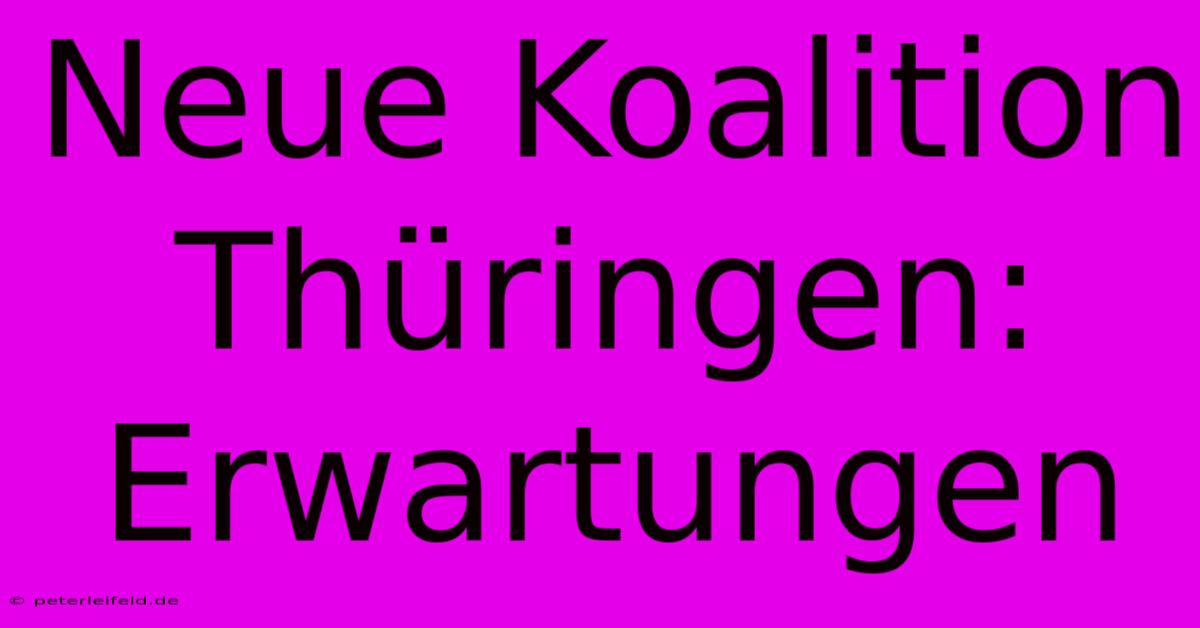 Neue Koalition Thüringen: Erwartungen