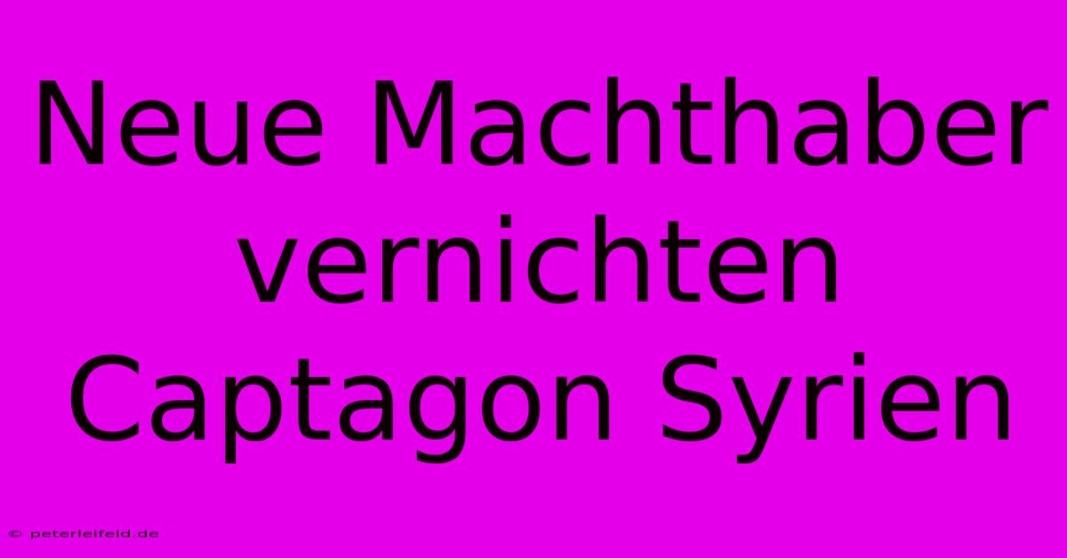 Neue Machthaber Vernichten Captagon Syrien