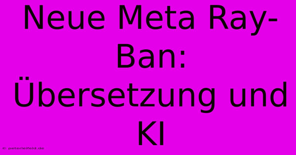 Neue Meta Ray-Ban: Übersetzung Und KI