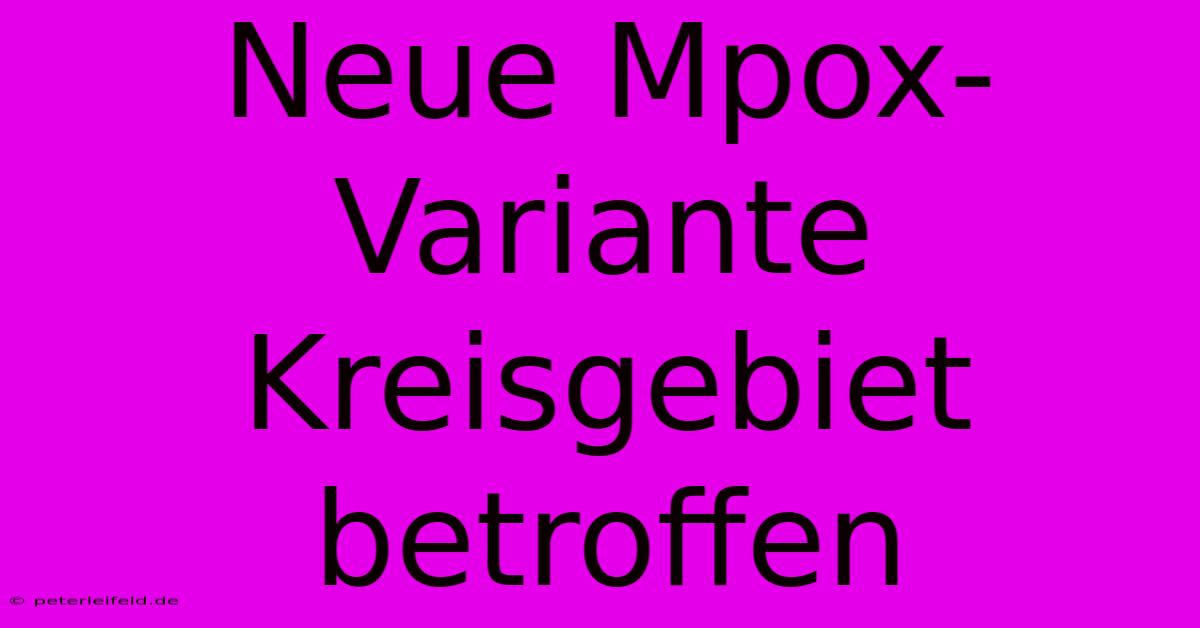 Neue Mpox-Variante Kreisgebiet Betroffen