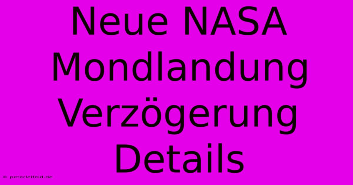 Neue NASA Mondlandung Verzögerung Details