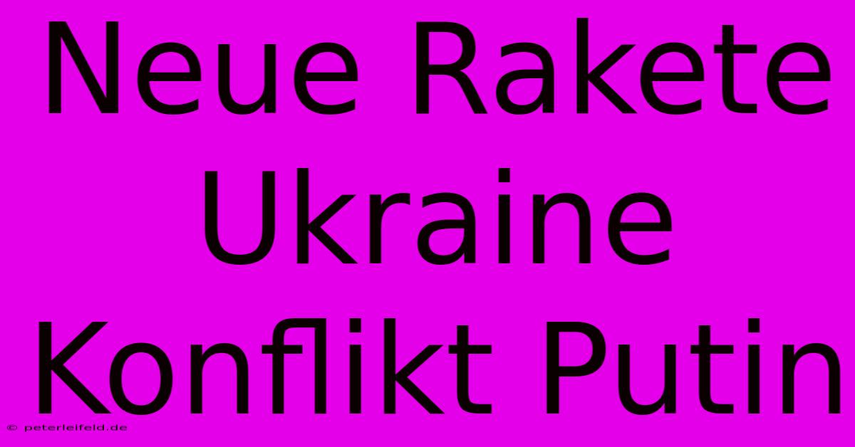 Neue Rakete Ukraine Konflikt Putin