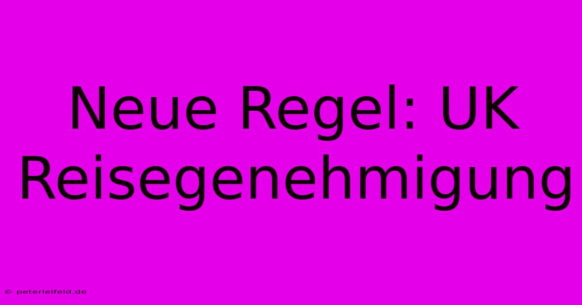 Neue Regel: UK Reisegenehmigung