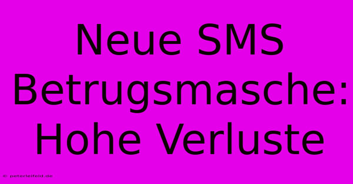 Neue SMS Betrugsmasche: Hohe Verluste