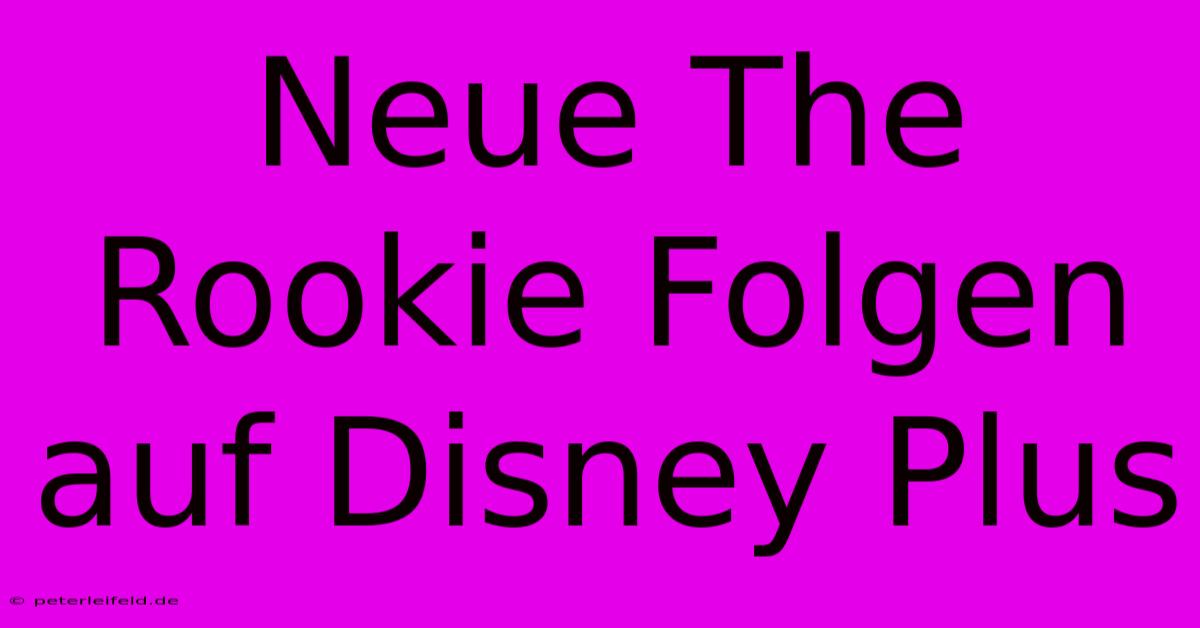 Neue The Rookie Folgen Auf Disney Plus