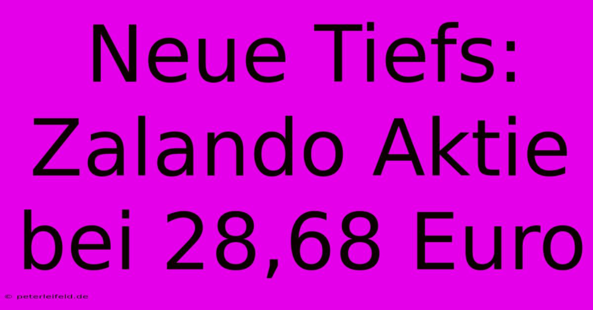 Neue Tiefs: Zalando Aktie Bei 28,68 Euro