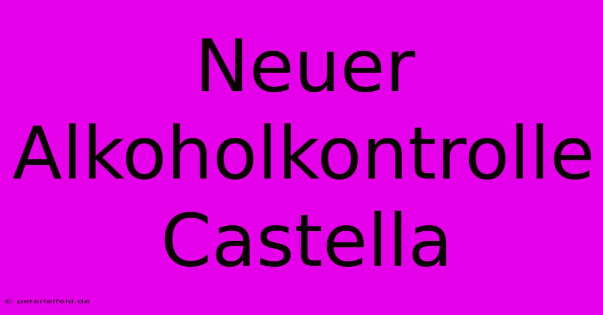 Neuer Alkoholkontrolle Castella