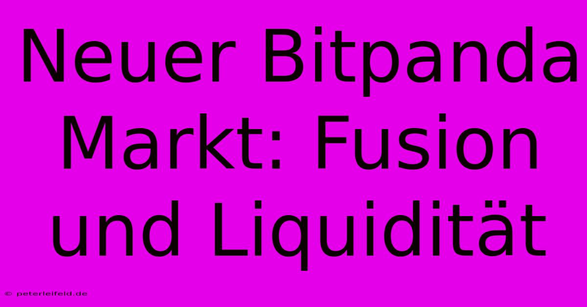 Neuer Bitpanda Markt: Fusion Und Liquidität