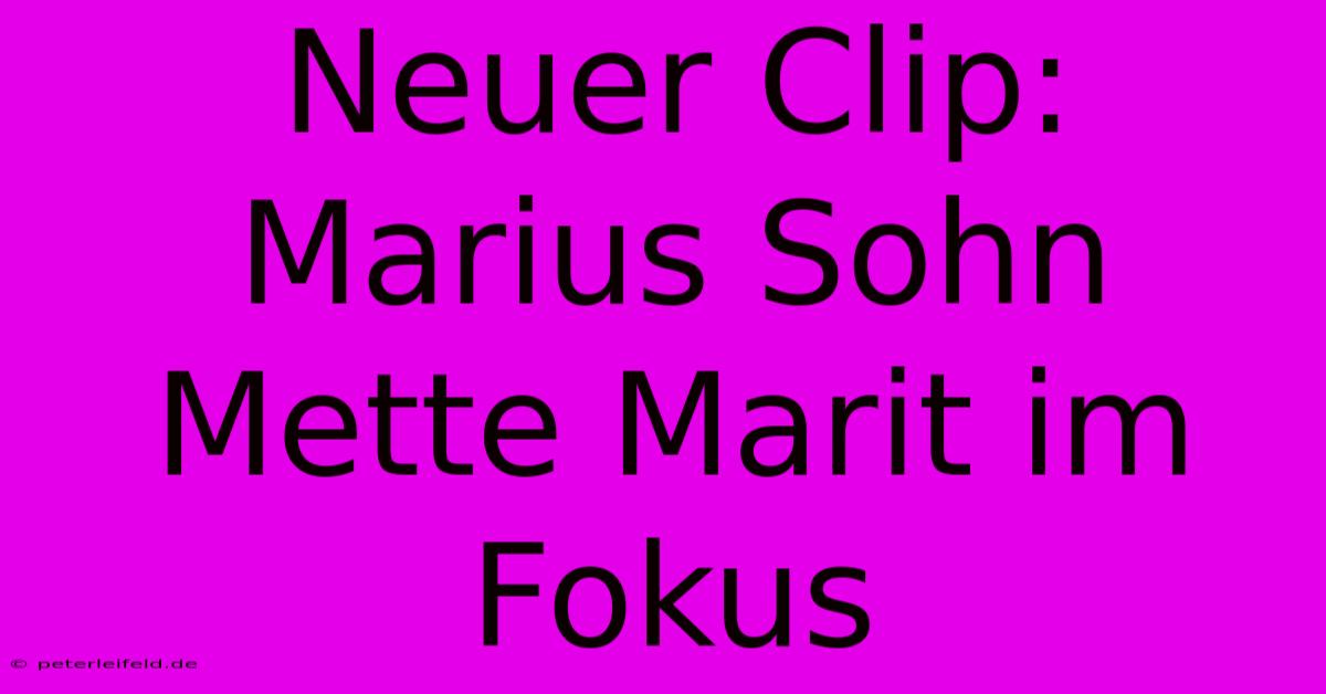 Neuer Clip: Marius Sohn Mette Marit Im Fokus