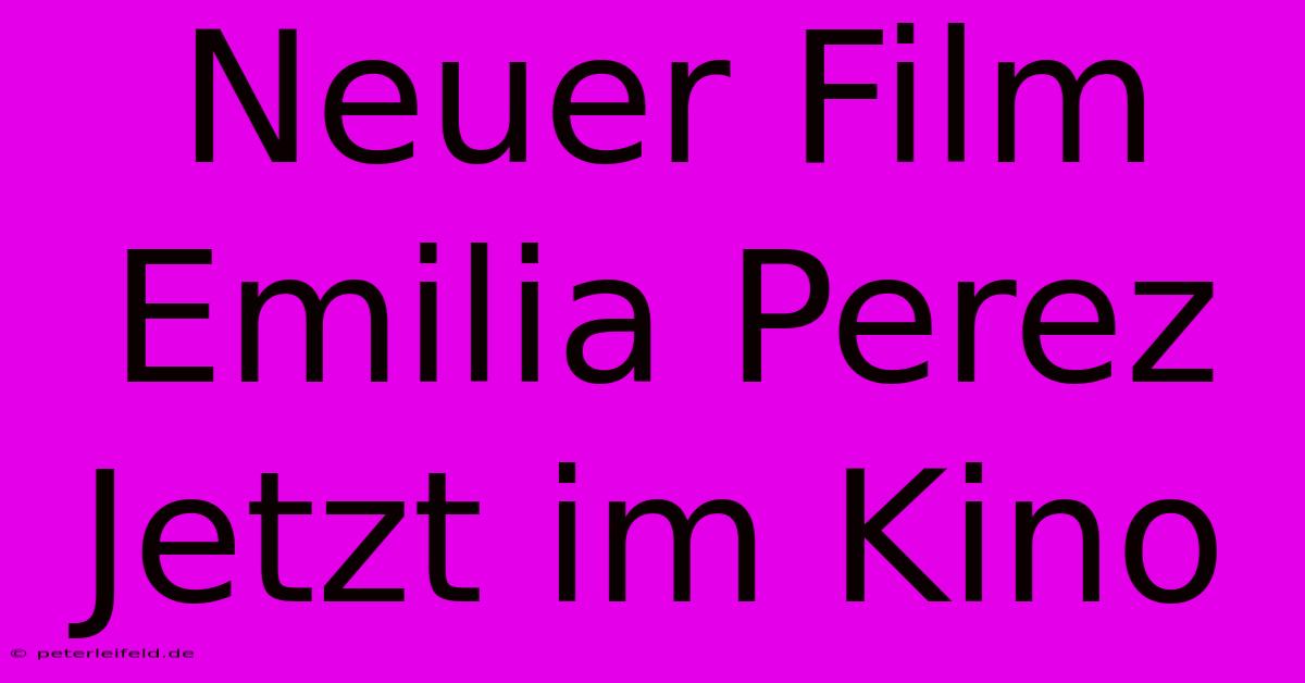 Neuer Film Emilia Perez Jetzt Im Kino