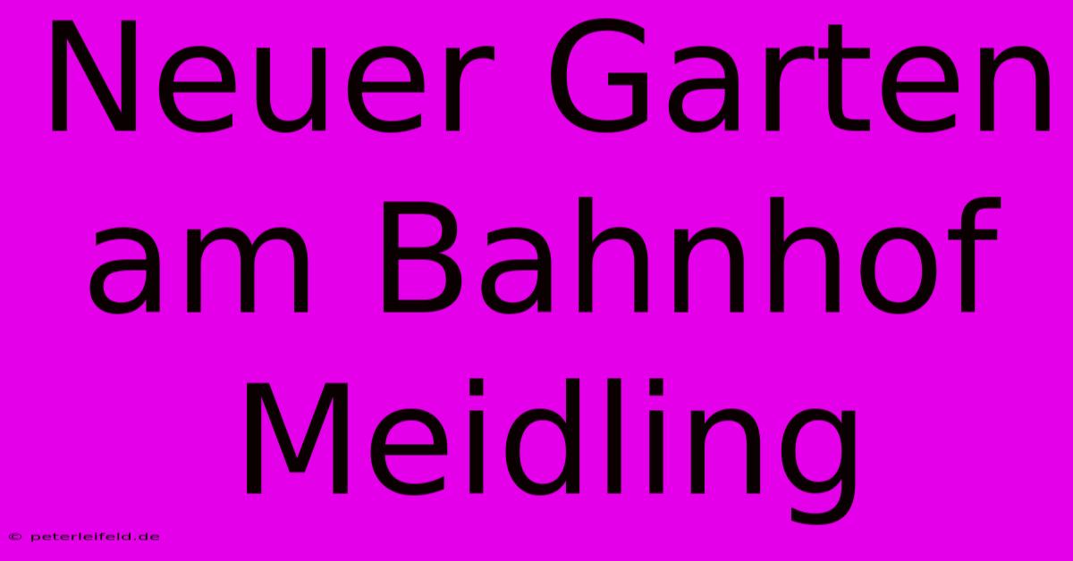 Neuer Garten Am Bahnhof Meidling