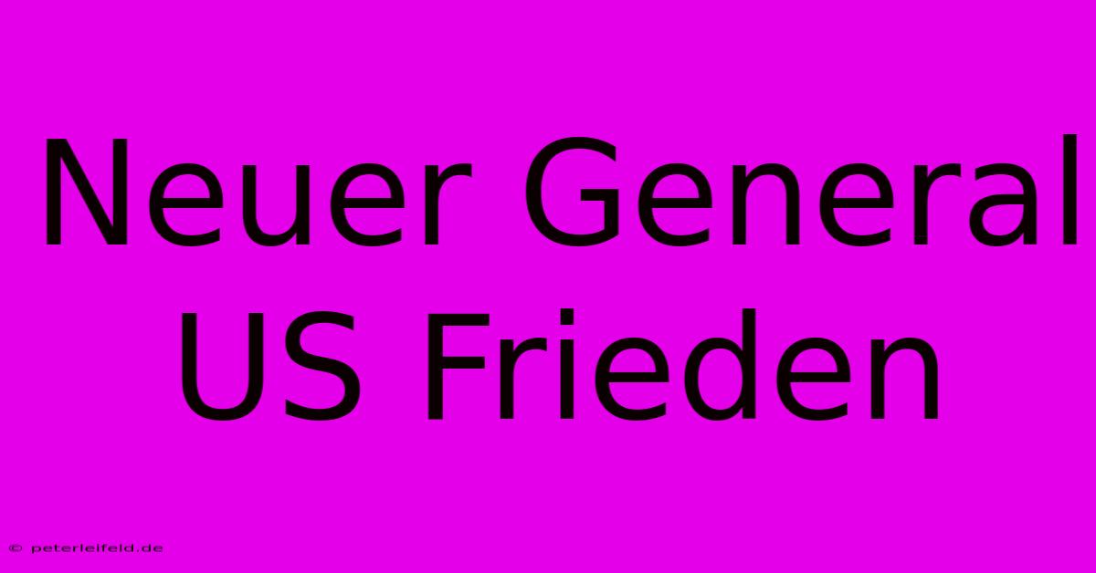 Neuer General US Frieden