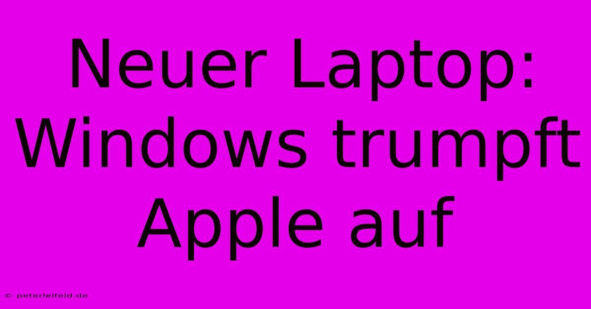 Neuer Laptop: Windows Trumpft Apple Auf