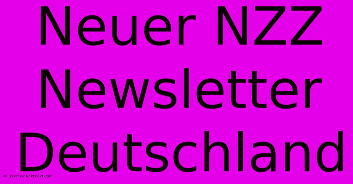 Neuer NZZ Newsletter Deutschland