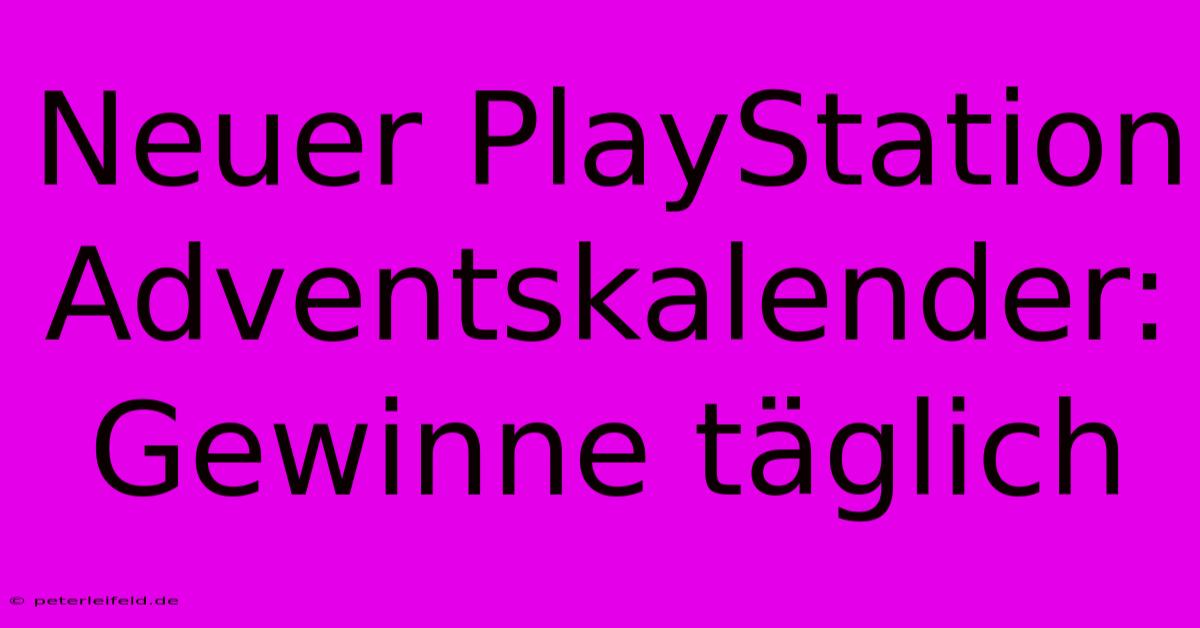 Neuer PlayStation Adventskalender: Gewinne Täglich