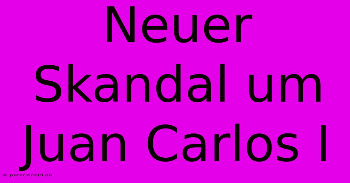 Neuer Skandal Um Juan Carlos I