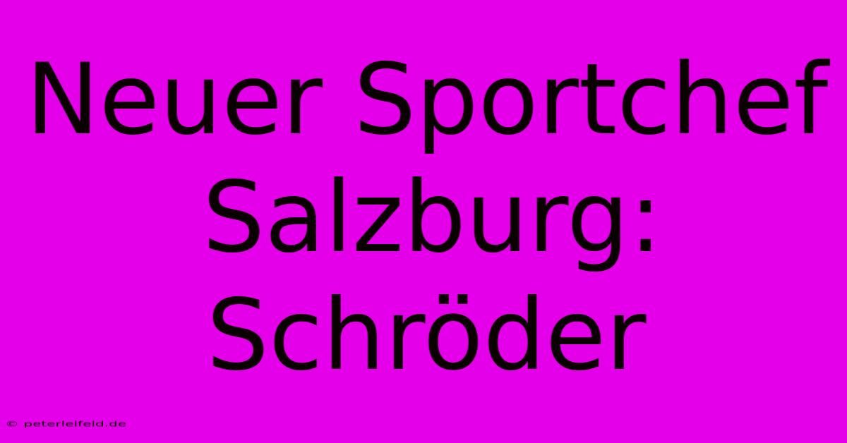 Neuer Sportchef Salzburg: Schröder