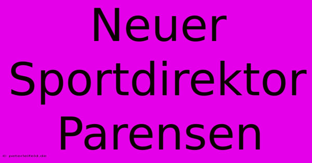 Neuer Sportdirektor Parensen