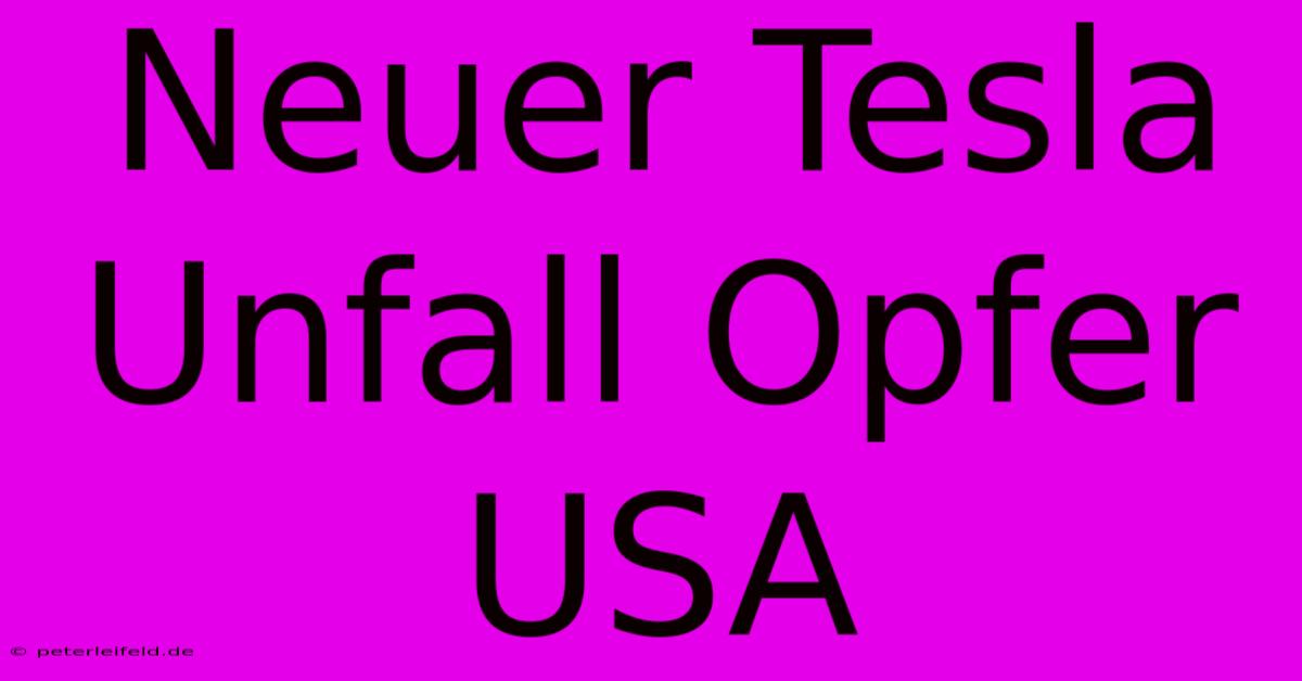 Neuer Tesla Unfall Opfer USA