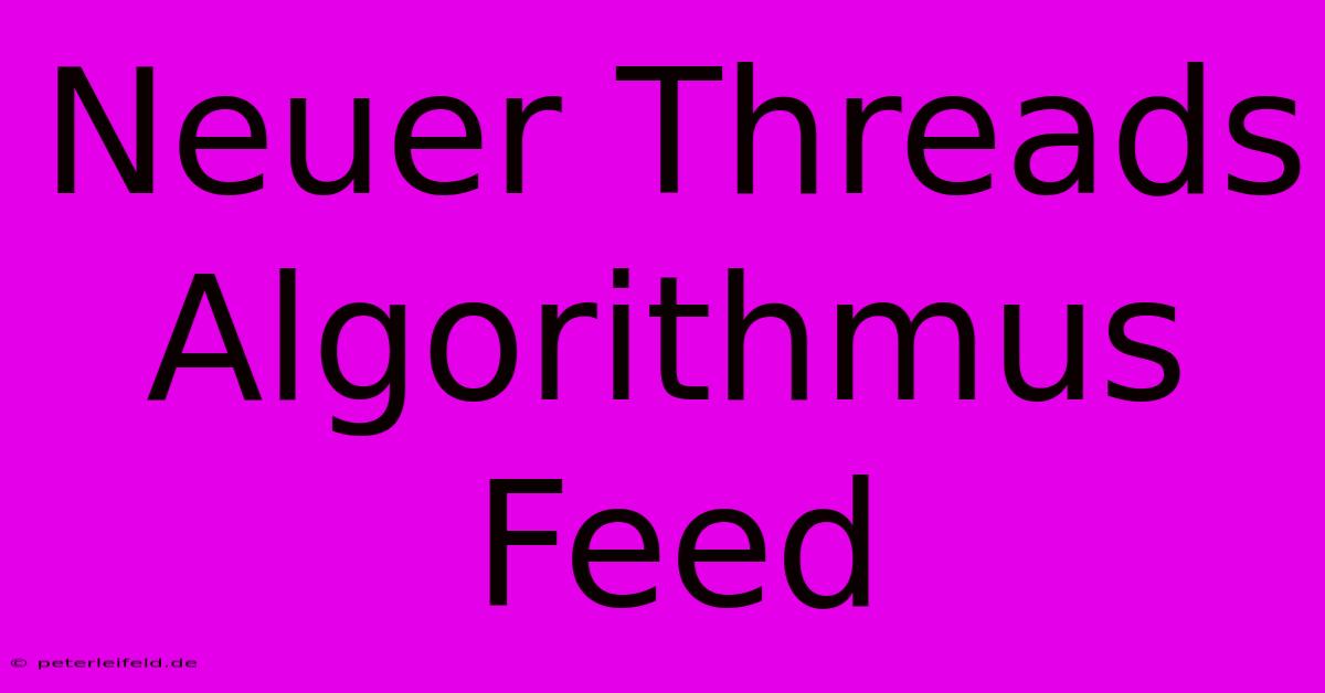 Neuer Threads Algorithmus Feed