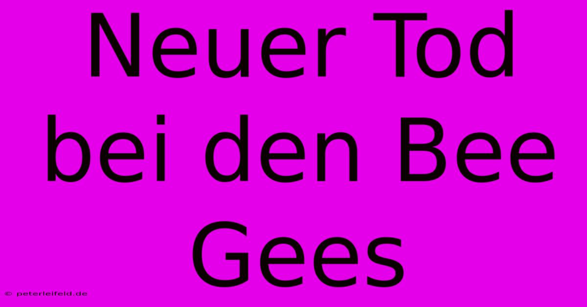 Neuer Tod Bei Den Bee Gees