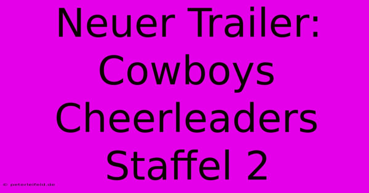 Neuer Trailer: Cowboys Cheerleaders Staffel 2