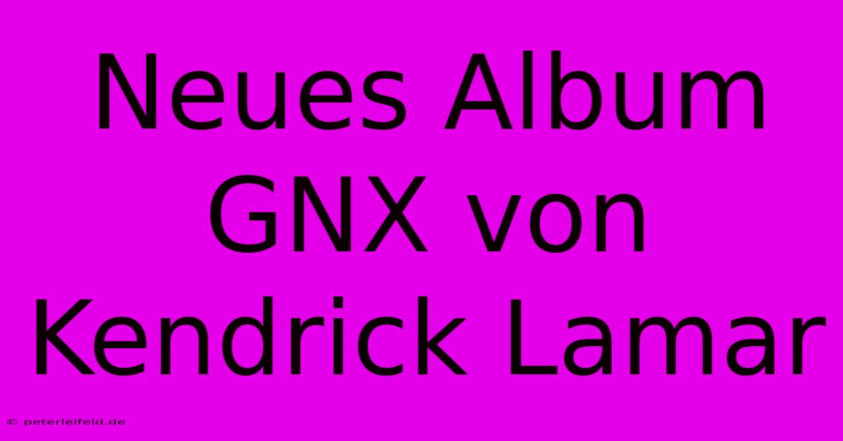 Neues Album GNX Von Kendrick Lamar