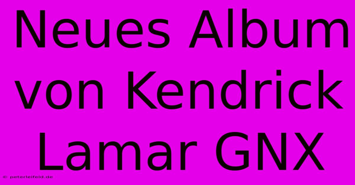 Neues Album Von Kendrick Lamar GNX