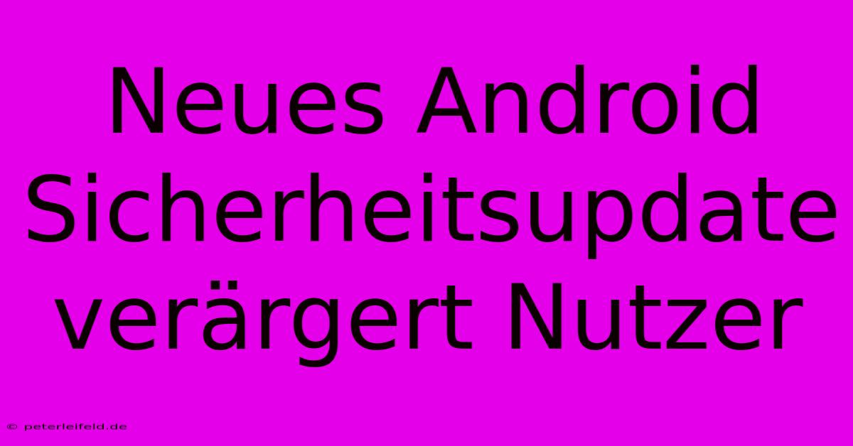 Neues Android Sicherheitsupdate Verärgert Nutzer