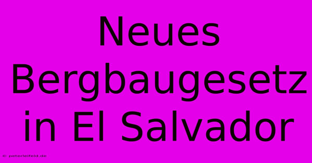 Neues Bergbaugesetz In El Salvador