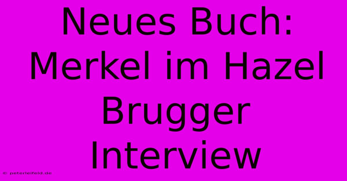 Neues Buch: Merkel Im Hazel Brugger Interview