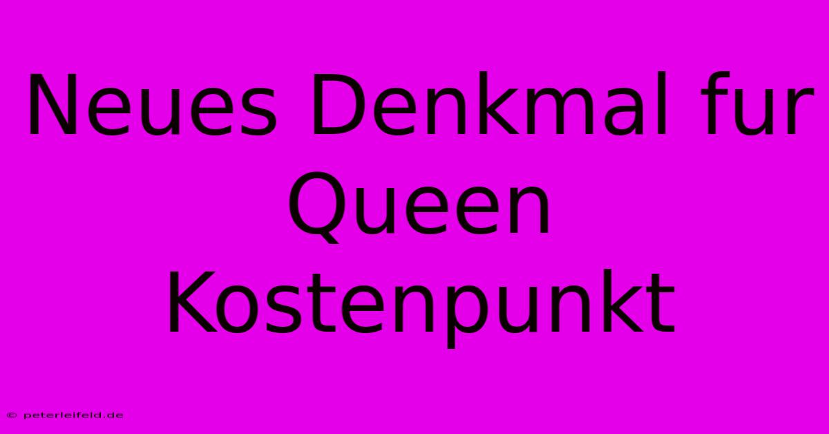 Neues Denkmal Fur Queen Kostenpunkt