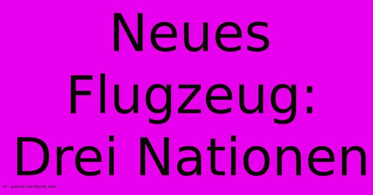 Neues Flugzeug: Drei Nationen