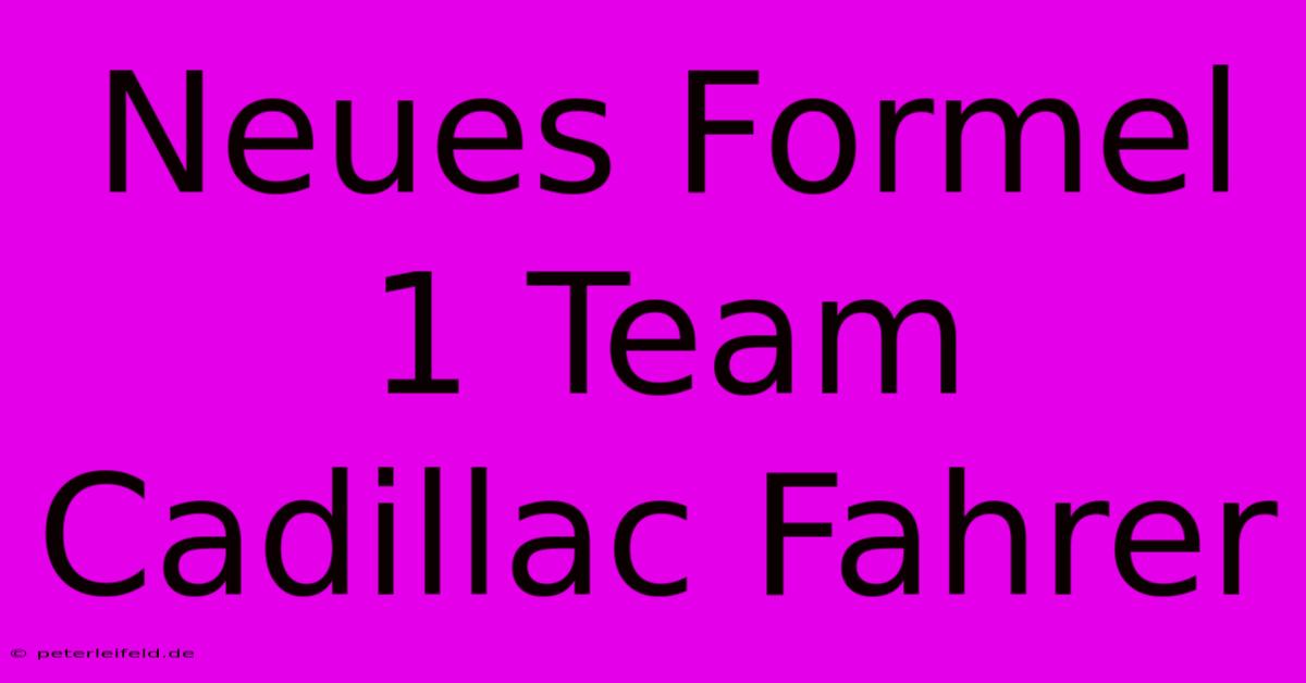 Neues Formel 1 Team Cadillac Fahrer