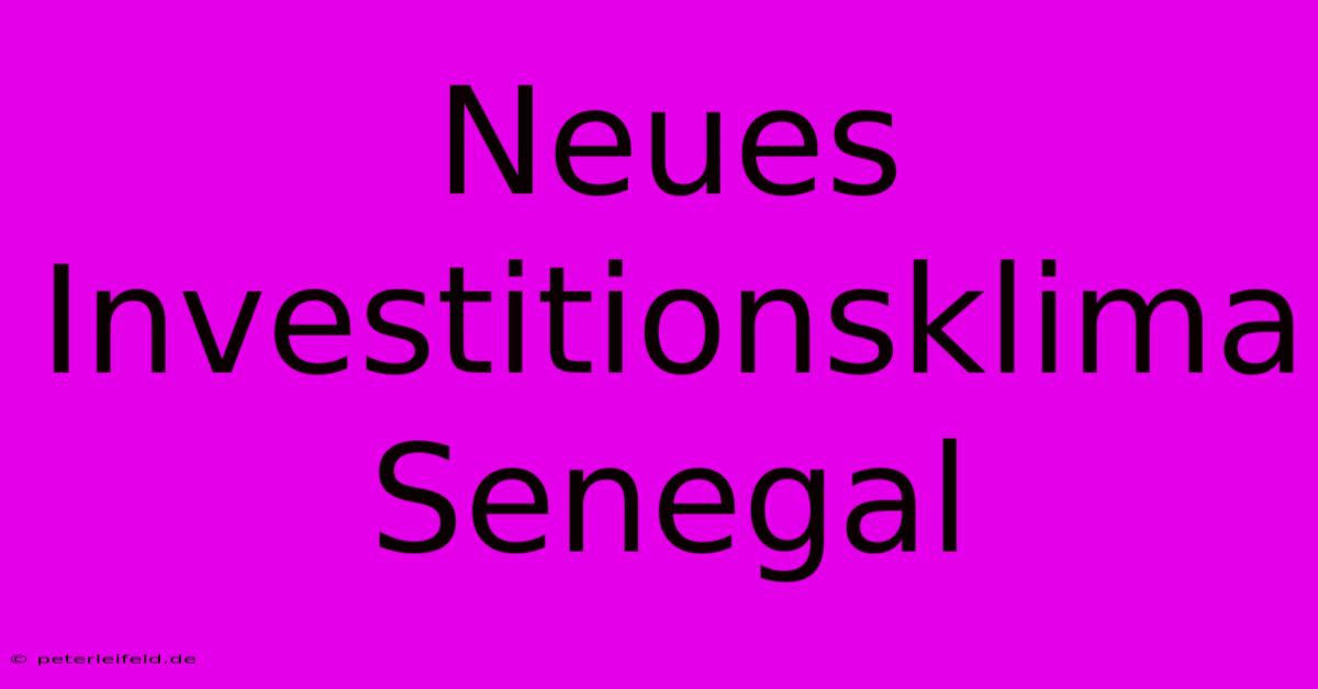 Neues Investitionsklima Senegal