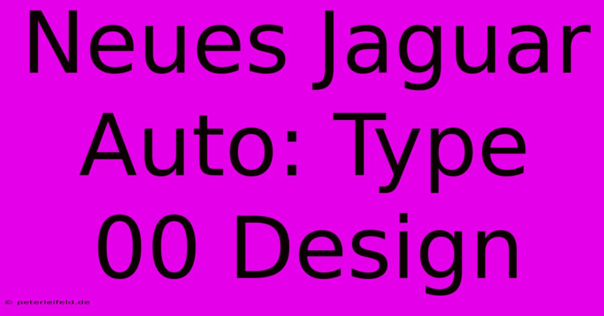 Neues Jaguar Auto: Type 00 Design